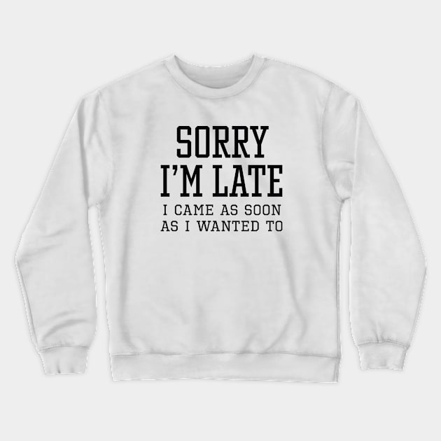 Sorry I’m Late Crewneck Sweatshirt by LuckyFoxDesigns